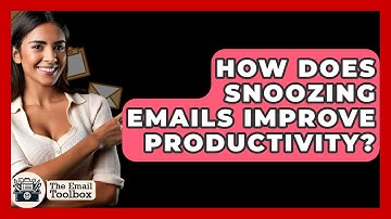 How Does Snoozing Emails Improve Productivity? - TheEmailToolbox.com
