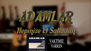 Vaktimiz Varken - Hepinize El Salladım Akustik  / ADAMLAR COVER Resimi