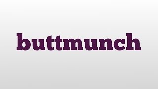buttmunch meaning and pronunciation