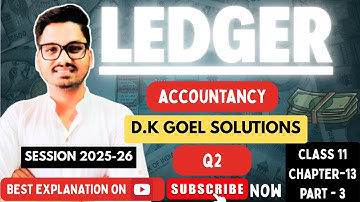 Ledger | Dk Goel Solutions | Accountancy Class 11 Chapter 13 | Part 3 | CBSE 2025-26