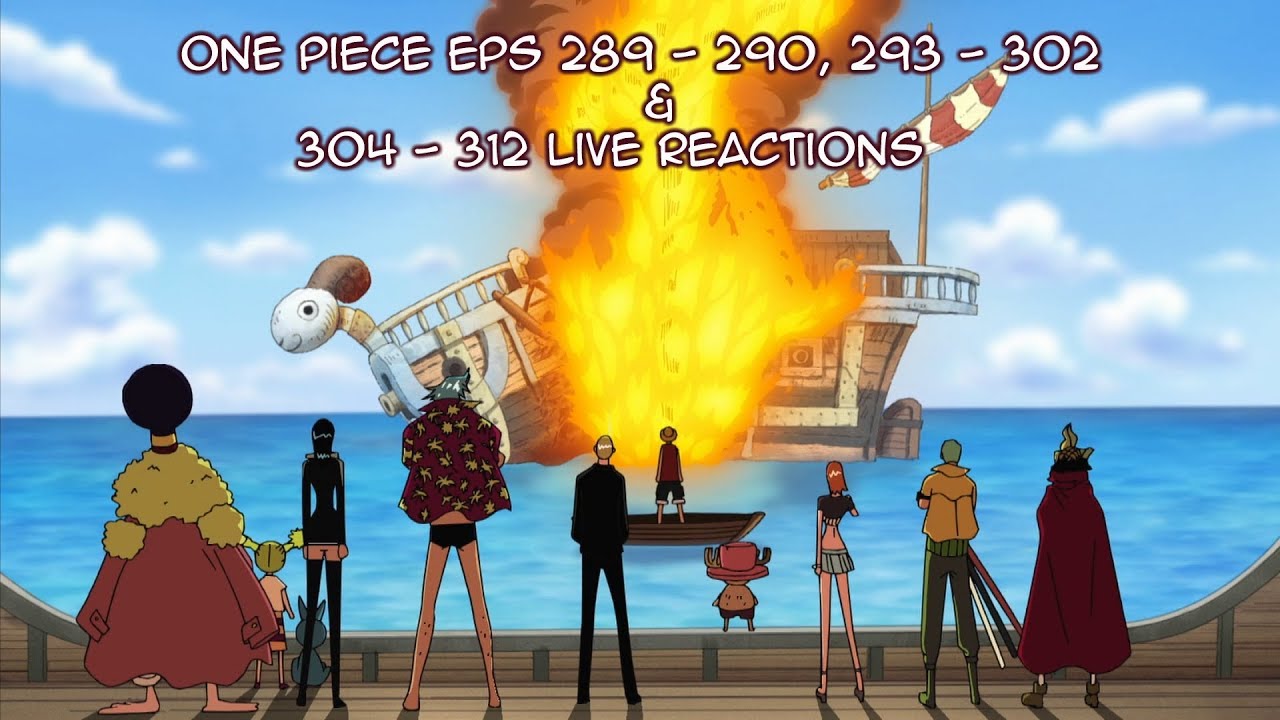 One Piece Eps 289 - 290, 293 - 302 & 304 - 312 Live Reactions *Read  Description* 