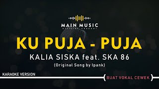 KALIA SISKA Feat. SKA 86 - KU PUJA PUJA (Karaoke Version)