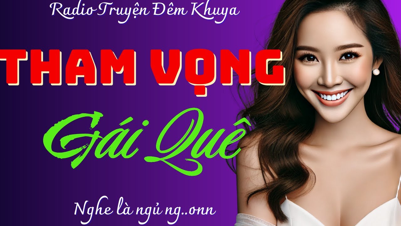 Nghe xong lại muốn nghe tiếp: THAM VỌNG GÁI QUÊ - Truyện ngắn thầm kín đêm khuya cực hấp dẫn