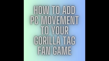 How to add PC movement to your Gorilla Tag Fan Game (2025)