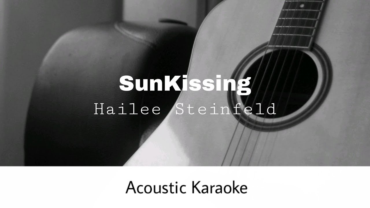 Hailee Steinfeld - SunKissing (Acoustic Karaoke)