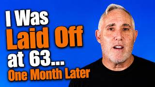 I Was Laid Off at 63... One Month Later