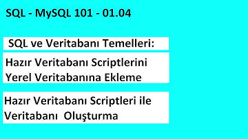 SQL 101.01-04 MySQL ile Hazır Veritabanı Scriptlerini Yerel Veritabanına Eklemek | Adım Adım Kılavuz