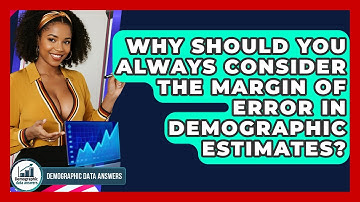 Why Should You Always Consider The Margin Of Error In Demographic Estimates?