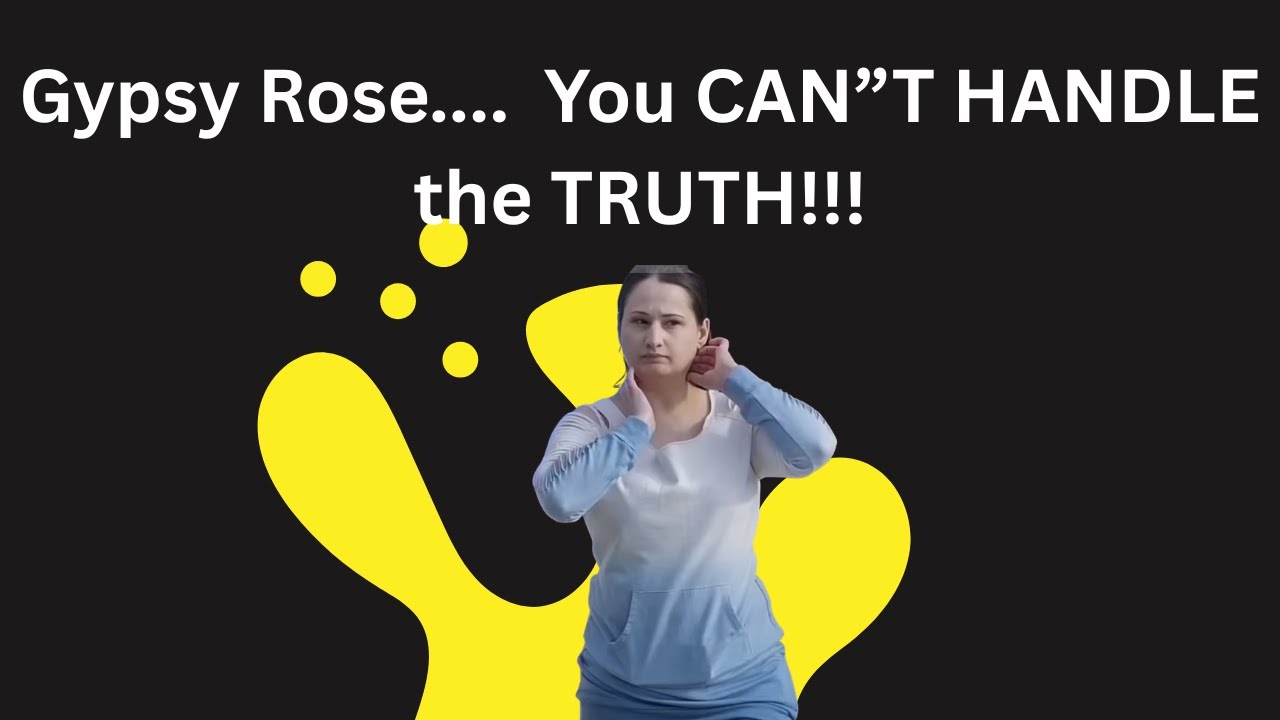 Gypsy Rose.... You CAN'T Handle the TRUTH!!! YouTube