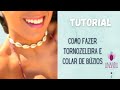 DIY - COMO FAZER TORNOZELEIRA/COLAR/CHOKER DE BÚZIOS - TUTORIAL BIJUTERIA