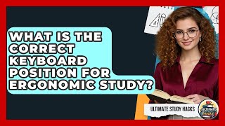 What Is The Correct Keyboard Position For Ergonomic Study - Ultimate Study Hacks