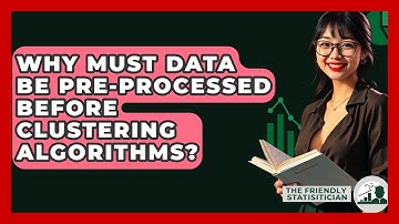 Why Must Data Be Pre-processed Before Clustering Algorithms? - The Friendly Statistician