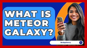 What Is Meteor Galaxy? - Be App Savvy