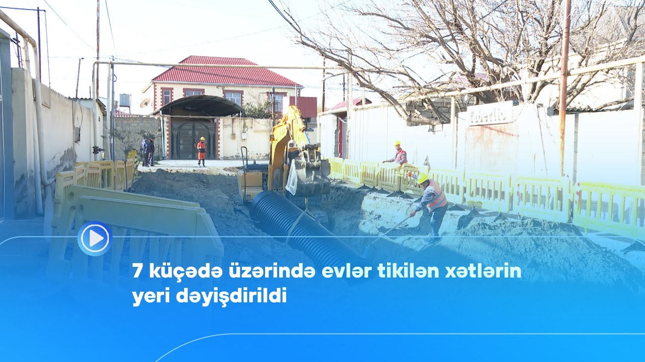 7 küçədə üzərində evlər tikilən xətlərin yeri dəyişdirildi