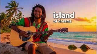 Island of Dreams – Dreamy Reggae Song with Tropical Paradise Vibes, Relaxing Beach Rhythm