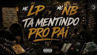 MC LP MC NB - Ta Mentindo Pro Pai ( FUNK ) 2026