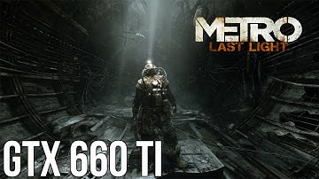 Metro: Last Light Nvidia Gtx 660 Ti Ultra Settings 1080p