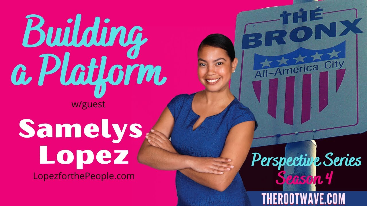 Building a Platform w/ Samelys Lopez - Perspective Series @ therootwave.com
