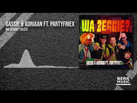 Gassie & Adriaan ft  PartyfrieX - Wa Zeggie (Ol)