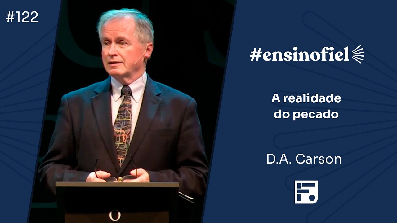 A realidade do pecado - D.A. Carson (#EnsinoFiel Ep.122)