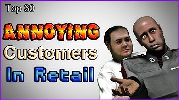 Top 30 - Annoying Customers In Retail