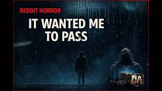 IT WANTED ME TO PASS THE TEST | The Dread Archive