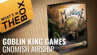 Unboxing: Moonstone - Gnomish Airship | Goblin King Games