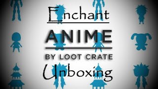 AnimeCrate Unboxing (Enchant)