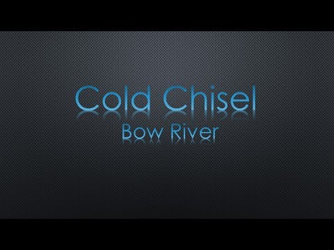 Cold Chisel Bow River Lyrics