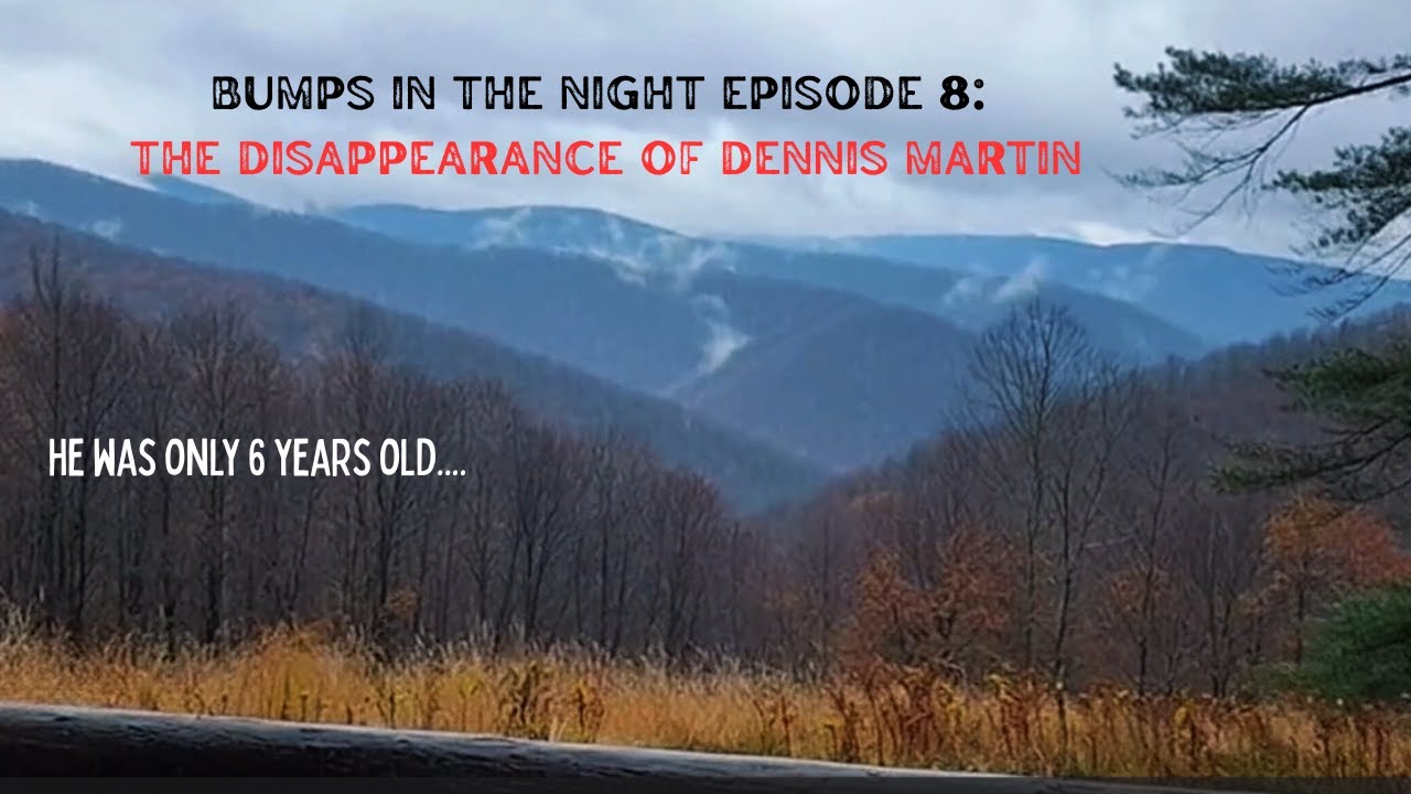 bumps in the night episode 8: the disappearance of Dennis Martin