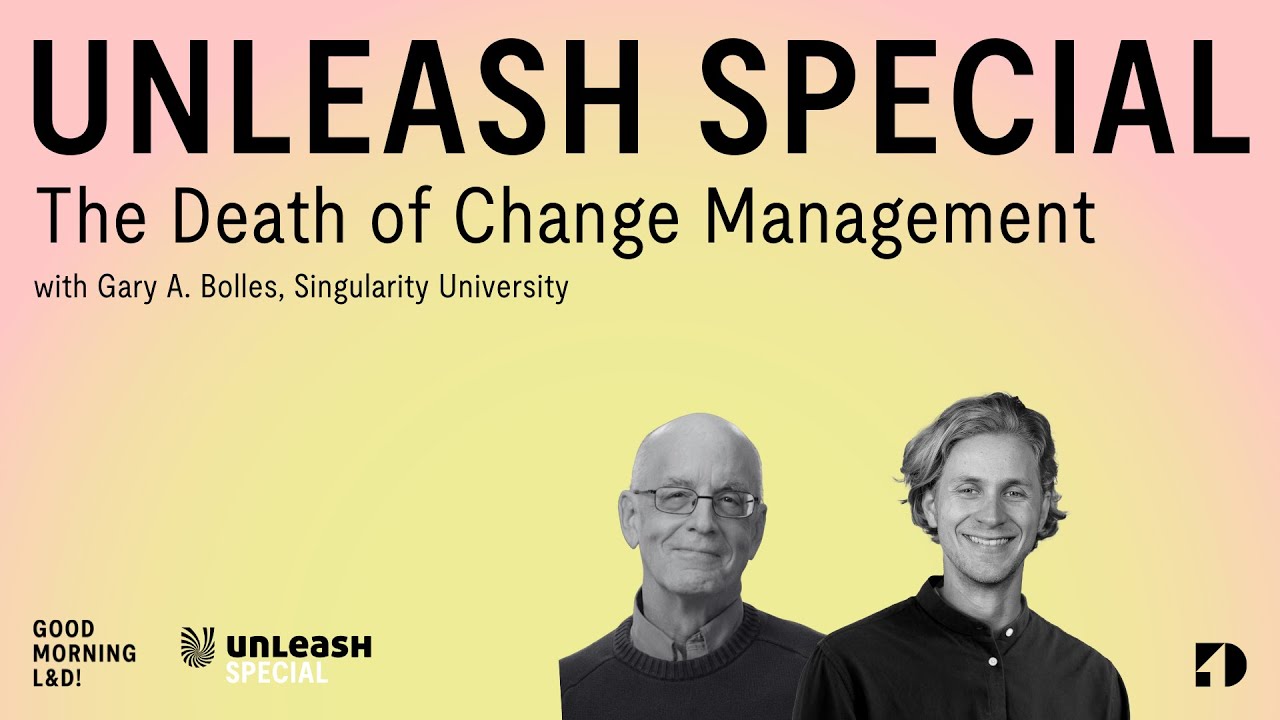 UNLEASH Special - Gary A. Bolles about the Death of Change Management - GOOD MORNING L&D