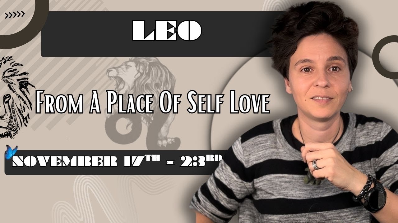 LEO ♌︎ - "From A Place of Self Love" NOVEMBER 17TH - 23RD | Tarot Card Reading