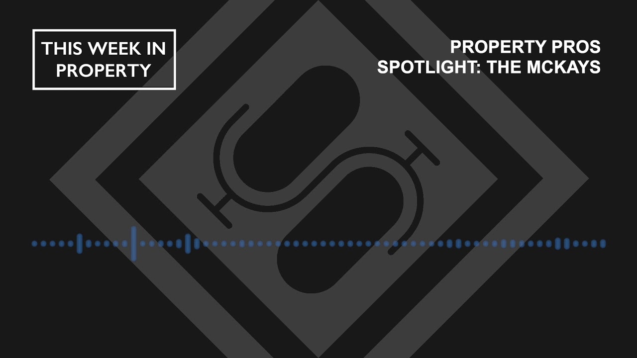 Property Pros Spotlight: The McKays | This Week In Property Podcast
