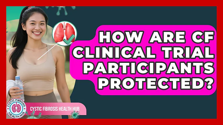 How Are CF Clinical Trial Participants Protected? - Cystic Fibrosis Health Hub