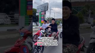 GUS IQDAM NAIK SEPEDA NINJA BARENG SANTRINYA #gusiqdam #stucat #gusnovel #sabilutaubah