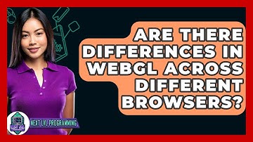 Are There Differences In WebGL Across Different Browsers? - Next LVL Programming