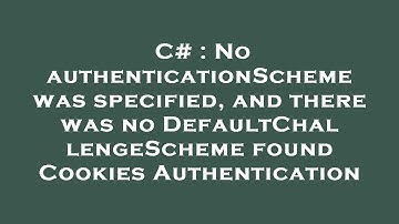 C# : No authenticationScheme was specified, and there was no DefaultChallengeScheme found Cookies Au