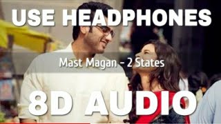 Man Mast Magan (8D AUDIO) - 2 States | Arijit Singh | Arjun Kapoor, Alia | Sad Song | Use Headphone