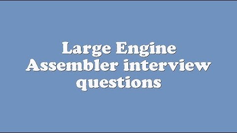 Large Engine Assembler interview questions
