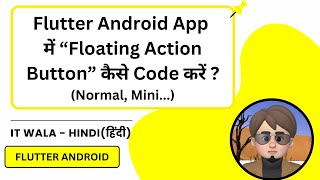How to Use Floating Action Button (Normal & Mini) in Flutter App | Tutorial | IT WALA | HINDI-हिंदी screenshot 4