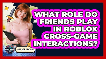 What Role Do Friends Play In Roblox Cross-game Interactions? - Open World Tycoons