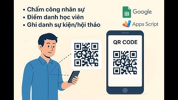 Chấm công, Điểm danh, Ghi danh sự kiện qua QR Code bằng Google Sheets