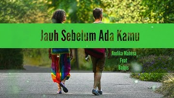 Jauh Sebelum Ada Kamu-Andika Mahesa Feat Balqis (Liriks) #suwandisenlirik #suwandisen #suwandi