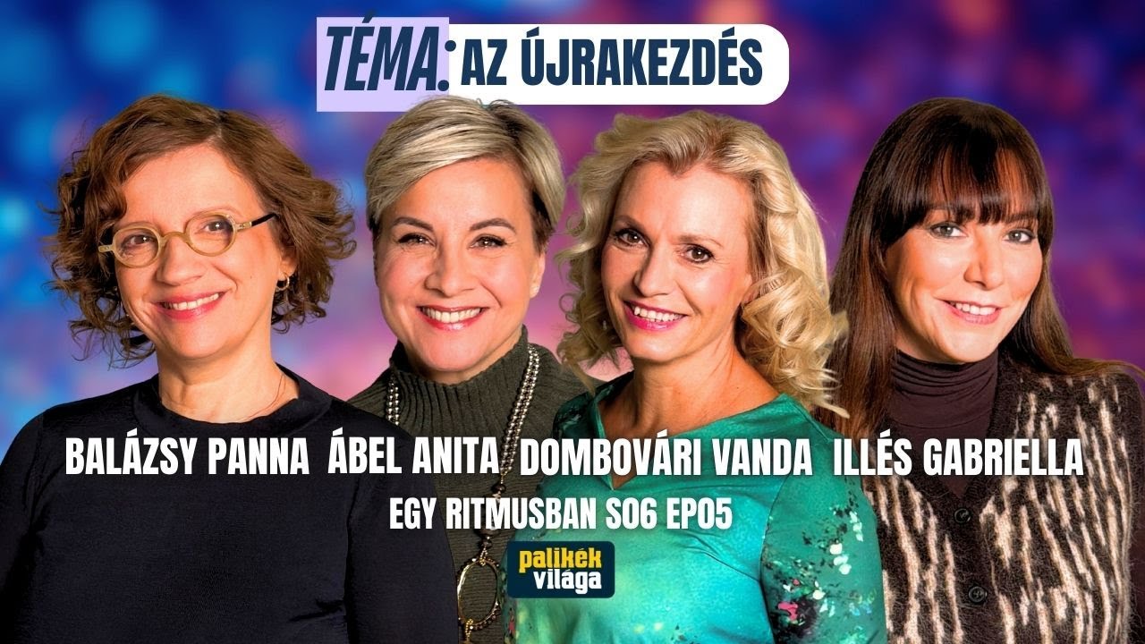 ÁBEL ANITA, BALÁZSY PANNA, DOMBOVÁRI VANDA, ILLÉS GABRIELLA: AZ ÚJRAKEZDÉS | Egy ritmusban | Palikék
