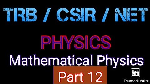 TRB/CSIR/JRF/NET/SLET Mathematical Physics Part 12
