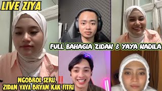 (ZIYA) LIVE BARENG FULL BAHAGIA BANGET.!! NGOBROL BARENG ZIDAN & YAYA NADILA BRYAN KAK FITRI