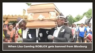 When Lisa Gaming ROBLOX gets banned from Bloxburg