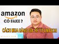 Amazon có hàng giả không? Tất tần tật về cách mua hàng rẻ từ Amazon