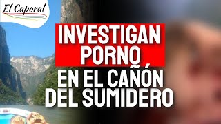 🔥 Investigan Porno En El Cañón Del Sumidero 👉 Se \ 🔥 Investigan Porno En El Cañón Del Sumidero 👉 Se \