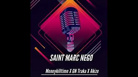 MoneyKillTime Ft GN Traka, Akize -  Saint Marc Nego